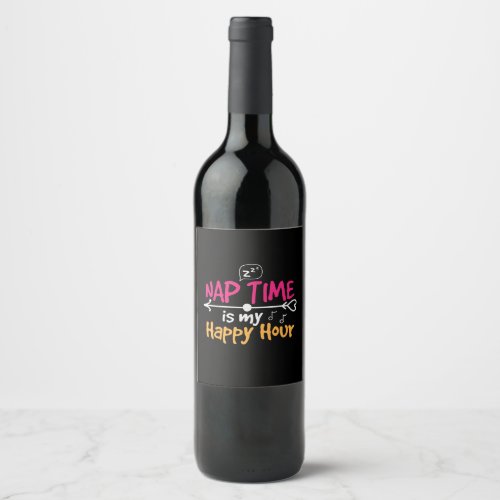 Mother Gift Nap Time Is My Happy Hour Wine Label