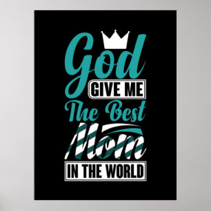 Mother Gift She Give Me The Best Mom Poster