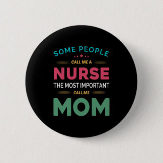 Mother Gift Some People Call Me Nurse Mom Button