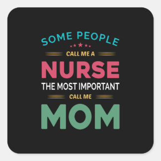 Mother Gift Some People Call Me Nurse Mom Square Sticker