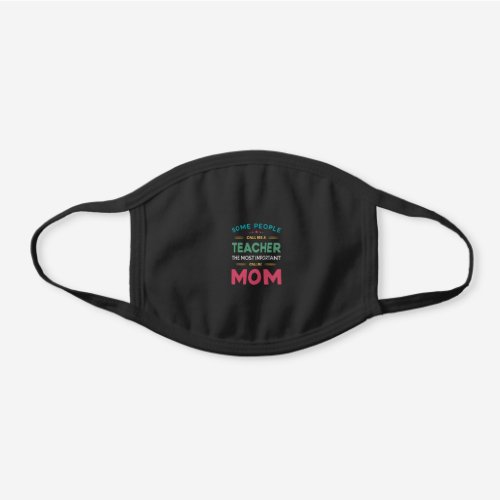 Mother Gift Some People Call Me Teacher Mom Black Cotton Face Mask