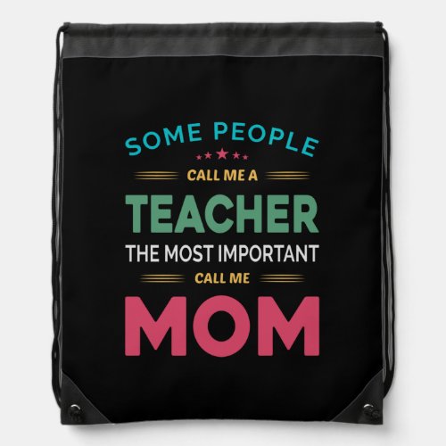 Mother Gift Some People Call Me Teacher Mom Drawstring Bag