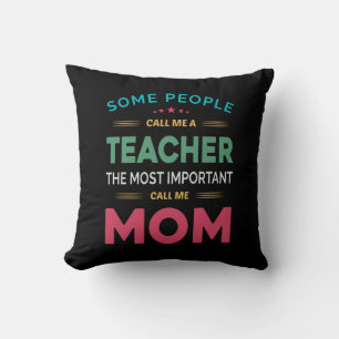 Mother Gift Some People Call Me Teacher Mom Throw Pillow