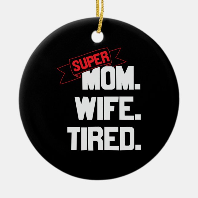 Mother Gift Super Mom And Super Wife Ceramic Ornament (Front)