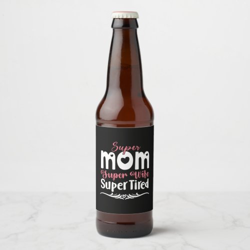 Mother Gift Super Mom Super Wife Beer Bottle Label