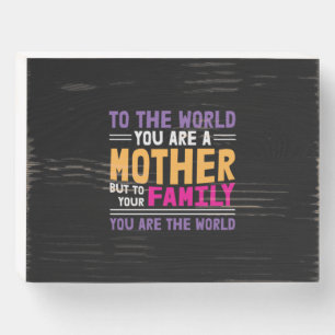 Mother Gift To The World You Are A Mother Wooden Box Sign