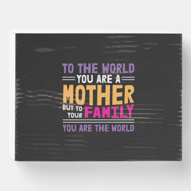 Mother Gift To The World You Are A Mother Wooden Box Sign (Front Horizontal)