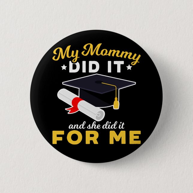 Mother Graduation Humor Funny Mom Graduate Button (Front)