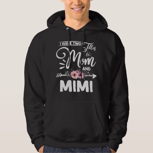 Mother Grandma I have two titles Mom and Mimi I ro Hoodie