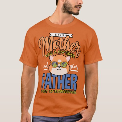 Mother Hamster Father Elderberries Rodent T_Shirt