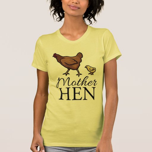 Mother Hen T Shirts | Zazzle