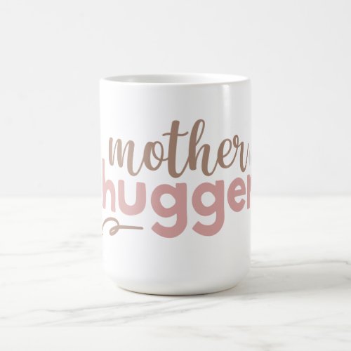 Mother Hugger Mom Mum Mama Bear Hugs Embrace Love  Coffee Mug