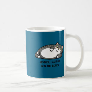 Mother, I Am But Skin And Bones Funny Cat Mom Cat Coffee Mug
