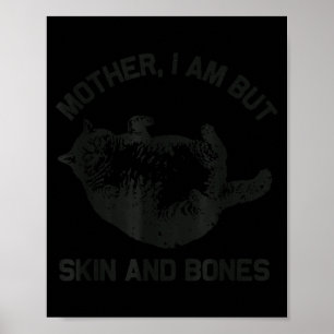 Mother, I Am But Skin And Bones Funny Cat Vintage  Poster