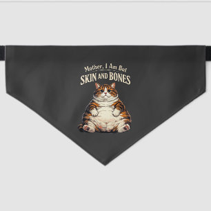 Mother, I Am But Skin and Bones – Funny Chubby Cat Pet Bandana Collar