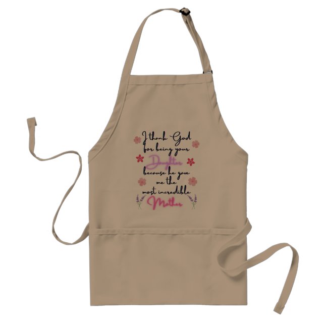 Mother I thank God for being your Daughter  Adult Apron (Front)