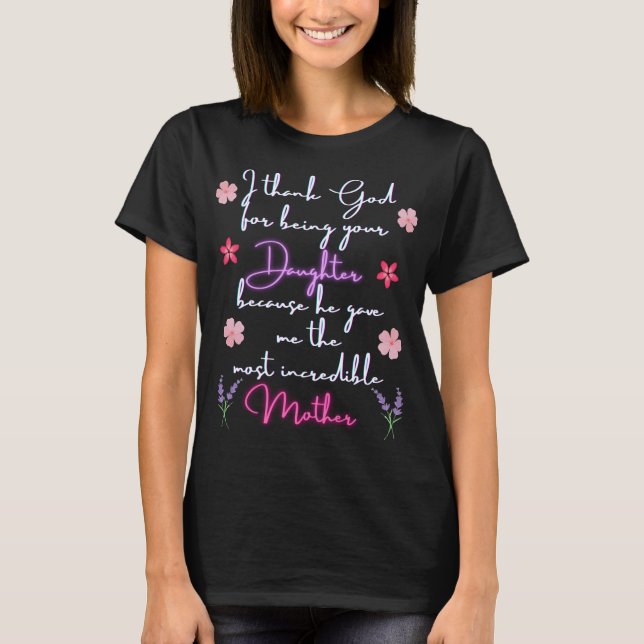 Mother I thank God for being your Daughter T-Shirt (Front)