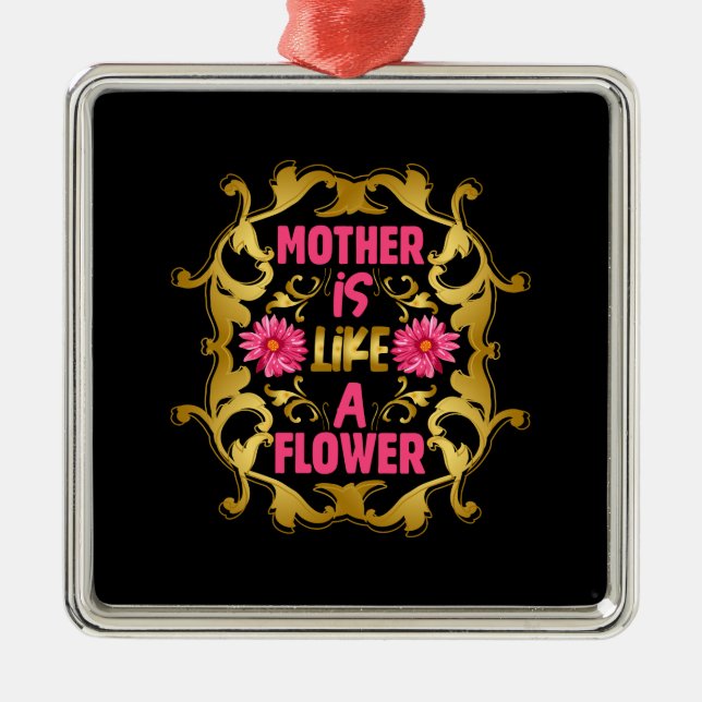 Mother Is Like A Flower Metal Ornament (Front)