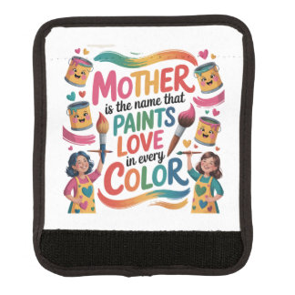 Mother Is The Name That Paints Love In Every Color Luggage Handle Wrap