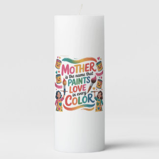 Mother Is The Name That Paints Love In Every Color Pillar Candle