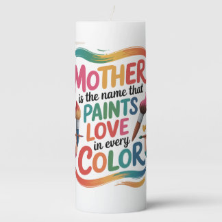 Mother Is The Name That Paints Love In Every Color Pillar Candle