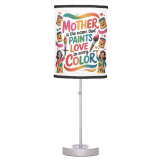 Mother Is The Name That Paints Love In Every Color Table Lamp