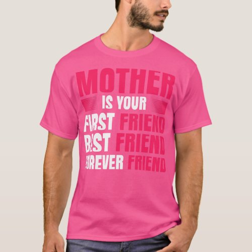 Mother Is Your First Best Forever friend T_Shirt