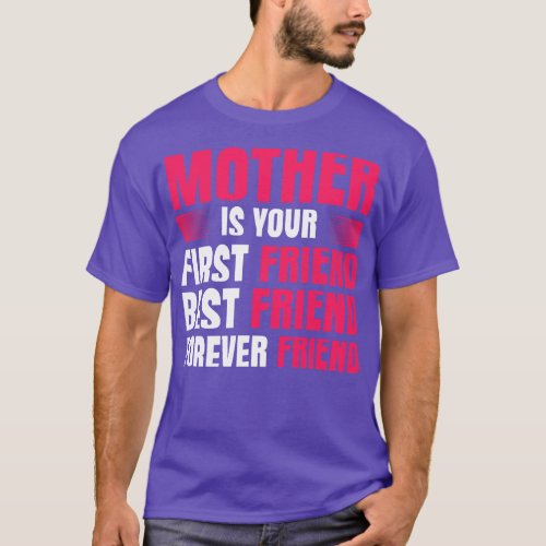 Mother Is Your First Best Forever friend T_Shirt
