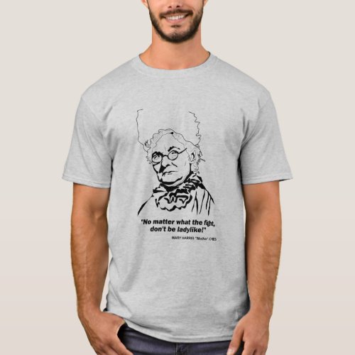 Mother Jones Quote No Matter what the Figh T_Shi T_Shirt