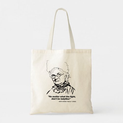 Mother Jones Quote No Matter what the Figh Tote Bag