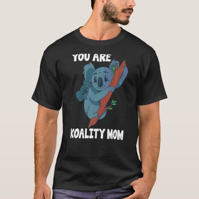 Mother Koala You Are Koality Mom Mothers Day T-Shirt (Front)