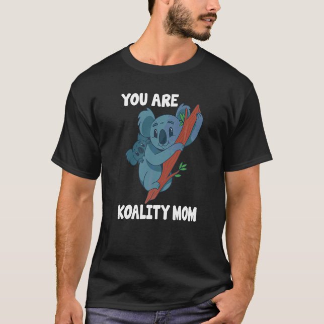 Mother Koala You Are Koality Mom Mothers Day T-Shirt (Front)