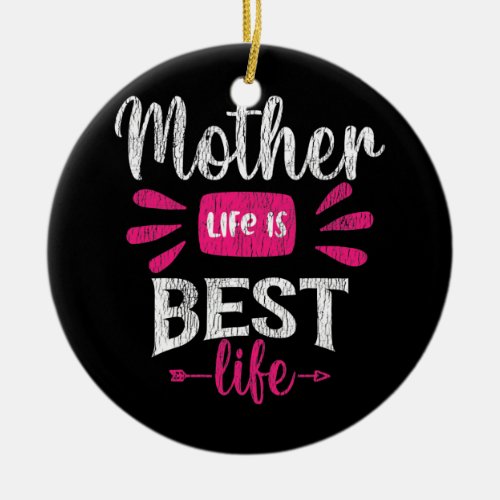 Mother Life Is Best Life Teens Kids Dad Family Ceramic Ornament