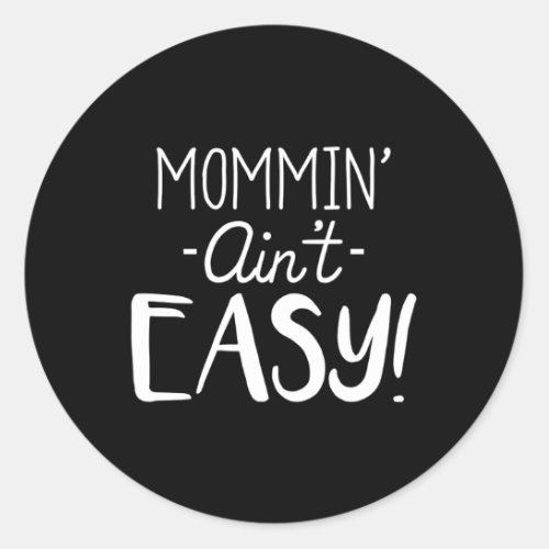 Mother Mom Mommin Aint Easy Classic Round Sticker
