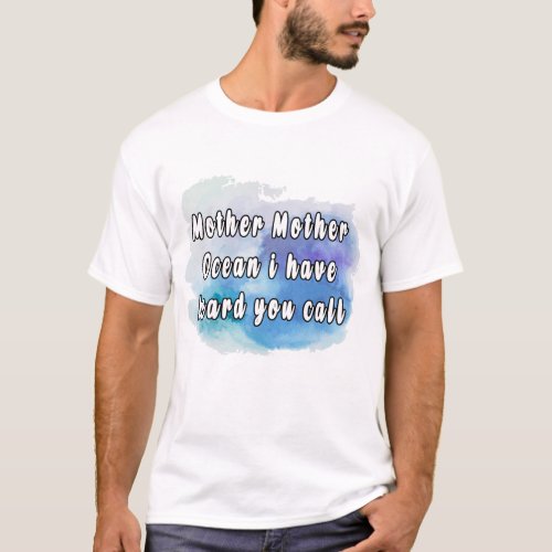 Mother mother ocean i have heard you call T_Shirt