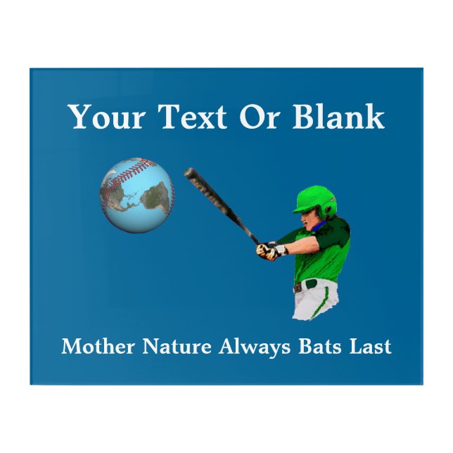 Mother Nature Always Bats Last Acrylic Print (Front)