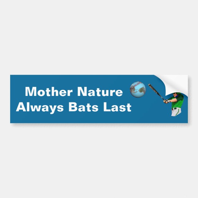 Mother Nature Always Bats Last Bumper Sticker (Front)
