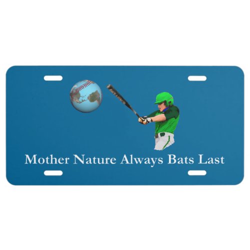 Mother Nature Always Bats Last License Plate