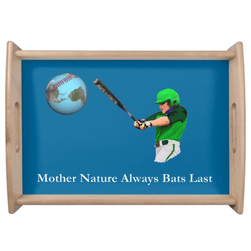 Mother Nature Always Bats Last Serving Tray