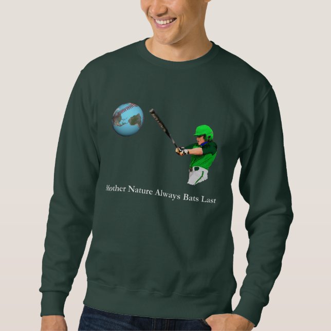 Mother Nature Always Bats Last Sweatshirt (Front)