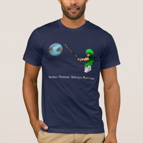 Mother Nature Always Bats Last T_Shirt