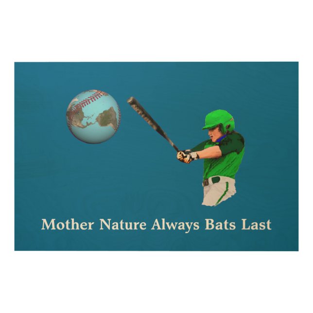 Mother Nature Always Bats Last Wood Wall Art (Front)
