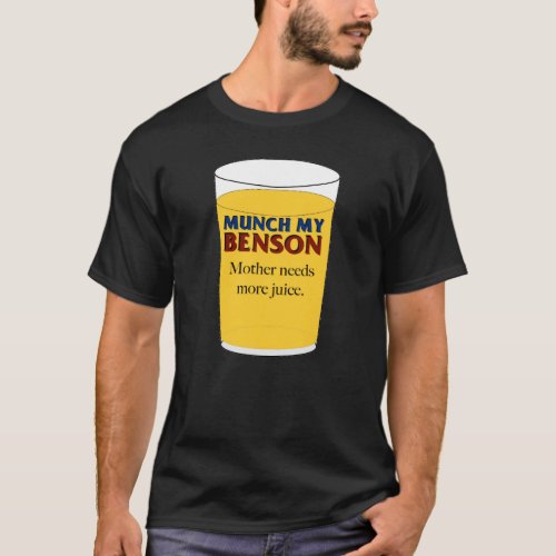 Mother Needs More Juice _ Munch My Benson T_Shirt