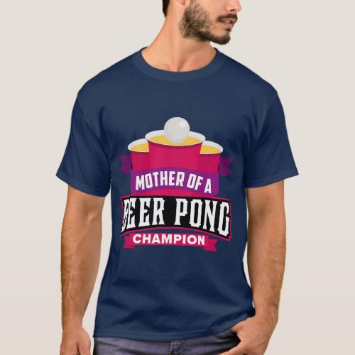 Mother of a Beer Pong Champion Funny Moms Day Gift T_Shirt