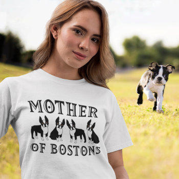 Mother Of Boston Terriers Funny T-shirt by DoodleDeDoo at Zazzle