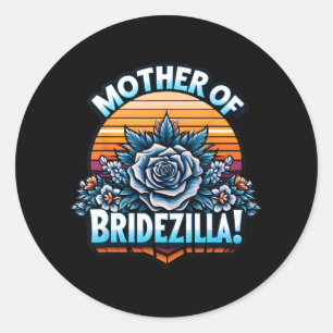 Mother Of Bridezilla Mother Of The Bride Funny Mot Classic Round Sticker