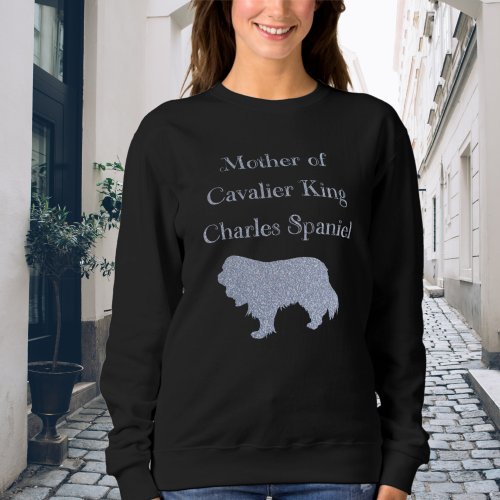 Mother Of Cavalier King Charles Spaniel Silver Sweatshirt