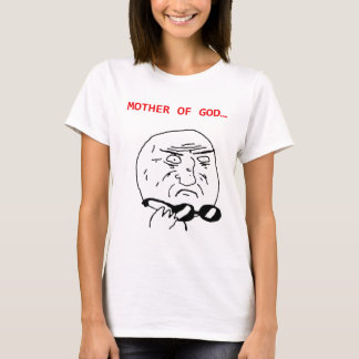 mother of god meme T-Shirt