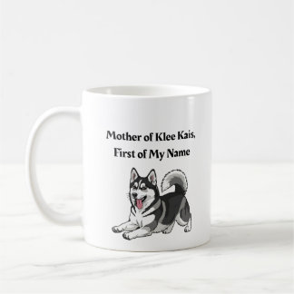 Mother of Klee Kais, First of My Name Coffee Mug