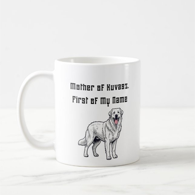 Mother of Kuvasz, First of My Name Coffee Mug (Left)